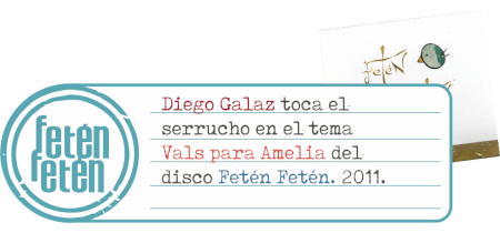 Diego Galaz toca el serrucho en el tema Vals para Amelia del disco Fetén Fetén. 2011.